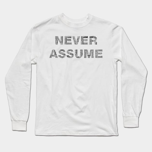 Never Assume Long Sleeve T-Shirt by KHJ